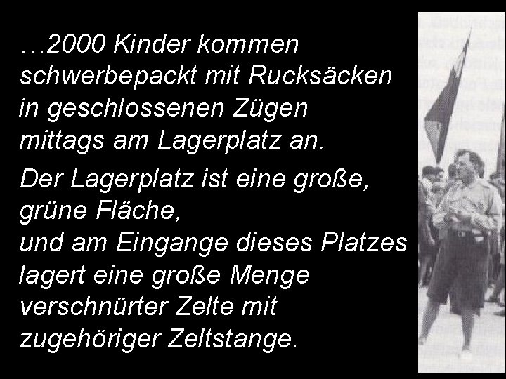 … 2000 Kinder kommen schwerbepackt mit Rucksäcken in geschlossenen Zügen mittags am Lagerplatz an.