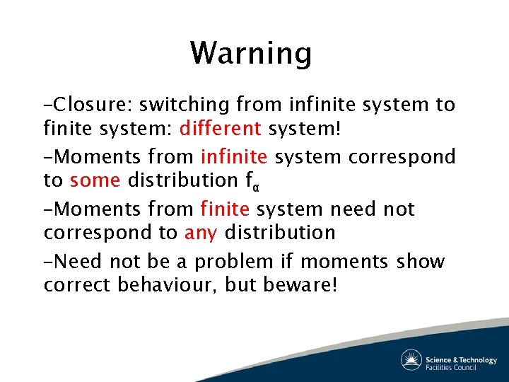 Warning –Closure: switching from infinite system to finite system: different system! –Moments from infinite