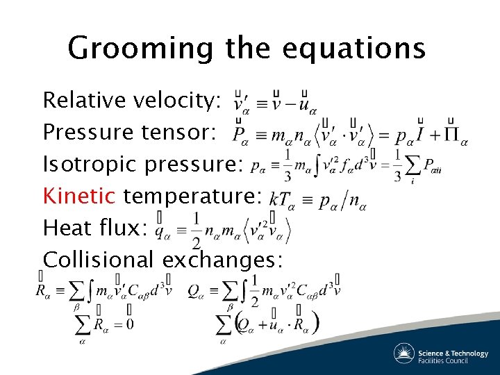 Grooming the equations Relative velocity: Pressure tensor: Isotropic pressure: Kinetic temperature: Heat flux: Collisional