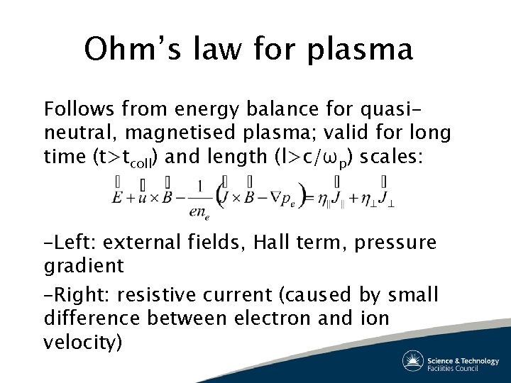 Ohm’s law for plasma Follows from energy balance for quasineutral, magnetised plasma; valid for
