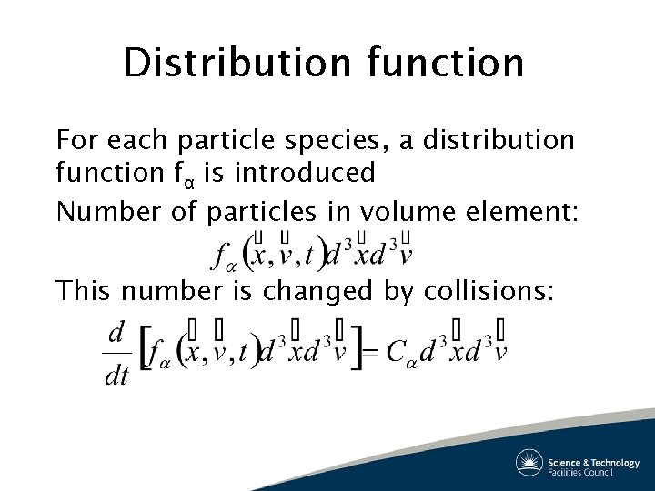 Distribution function For each particle species, a distribution function fα is introduced Number of
