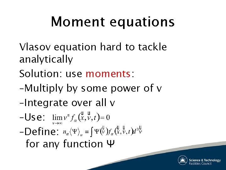 Moment equations Vlasov equation hard to tackle analytically Solution: use moments: –Multiply by some