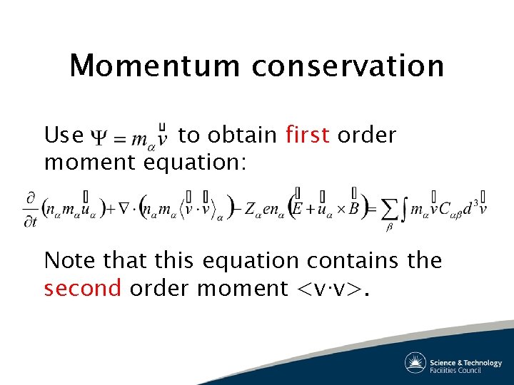 Momentum conservation Use to obtain first order moment equation: Note that this equation contains