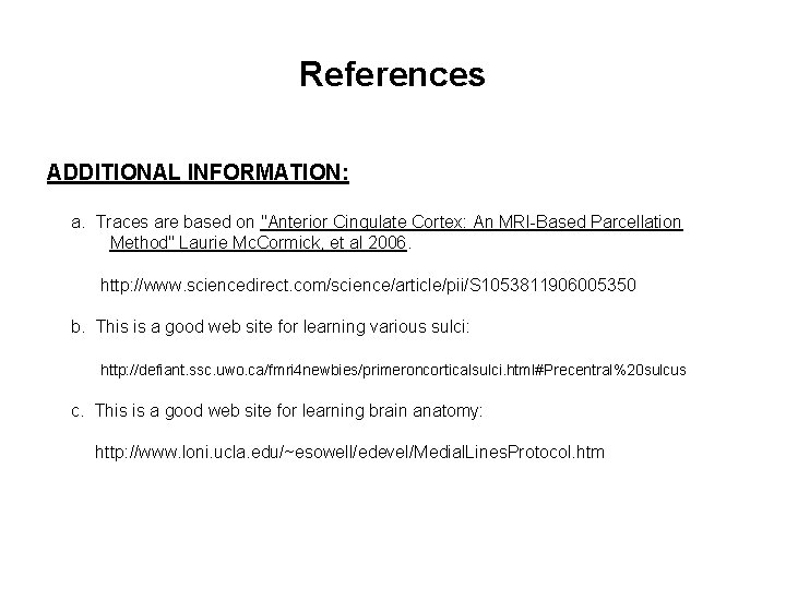 References ADDITIONAL INFORMATION: a. Traces are based on "Anterior Cingulate Cortex: An MRI-Based Parcellation