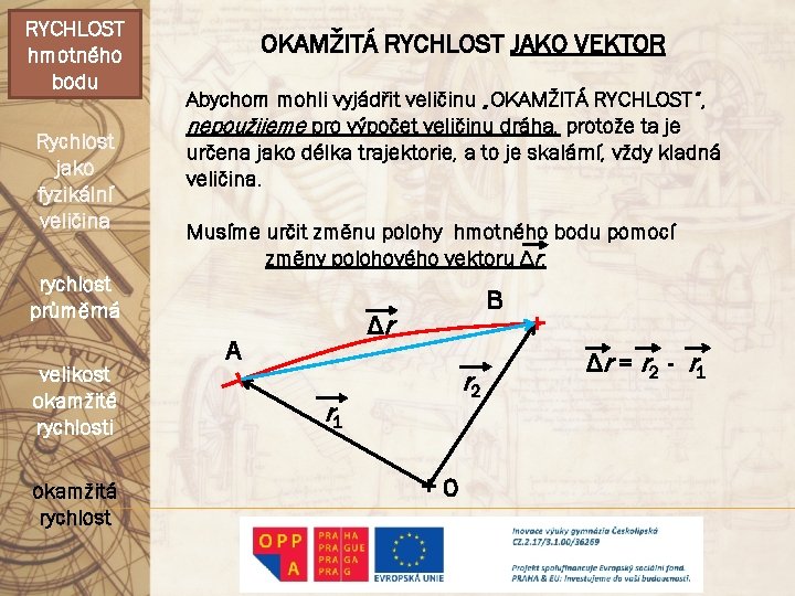 RYCHLOST hmotného bodu Rychlost jako fyzikální veličina OKAMŽITÁ RYCHLOST JAKO VEKTOR Abychom mohli vyjádřit