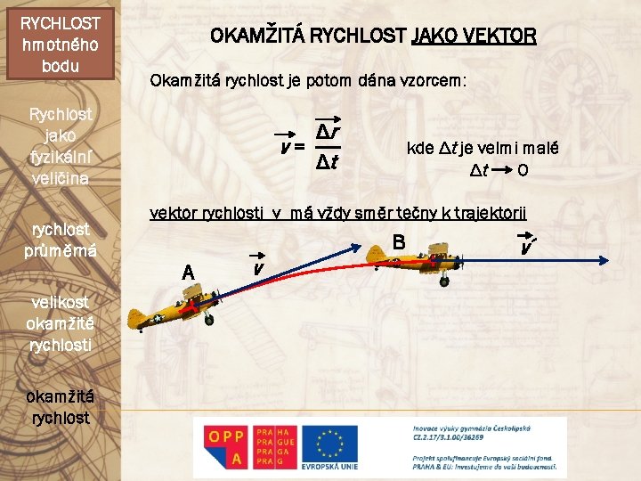 RYCHLOST hmotného bodu OKAMŽITÁ RYCHLOST JAKO VEKTOR Okamžitá rychlost je potom dána vzorcem: Rychlost