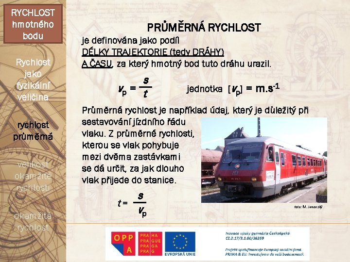 RYCHLOST hmotného bodu Rychlost jako fyzikální veličina rychlost průměrná velikost okamžité rychlosti PRŮMĚRNÁ RYCHLOST