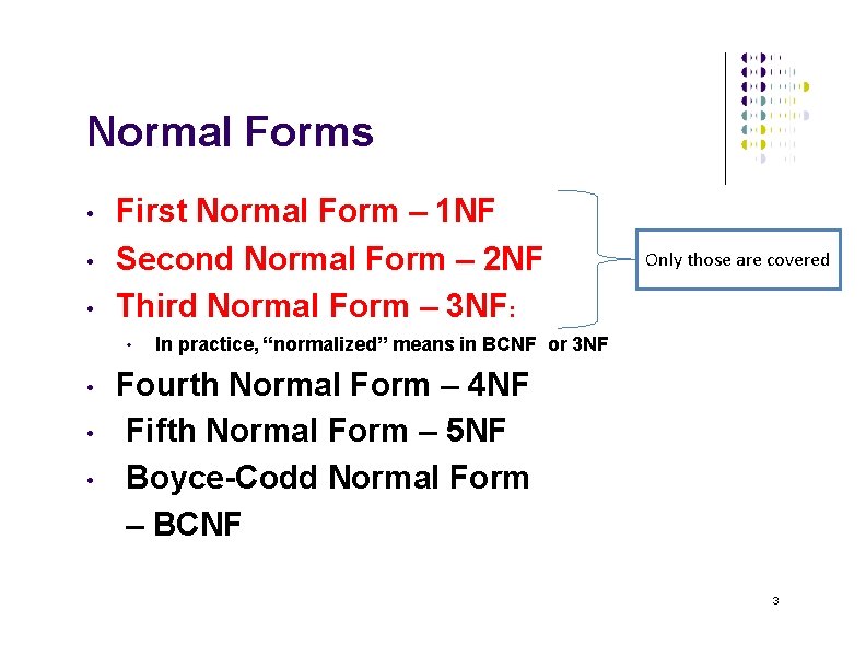 Normal Forms • • • First Normal Form – 1 NF Second Normal Form