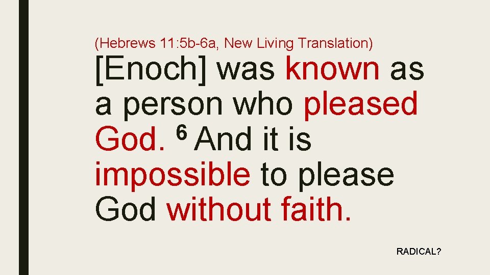 (Hebrews 11: 5 b-6 a, New Living Translation) [Enoch] was known as a person
