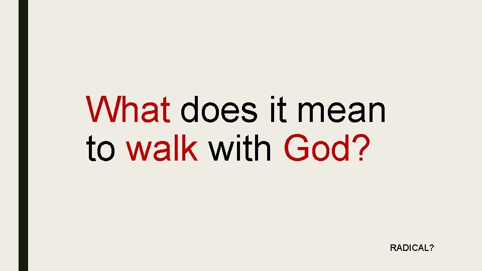 What does it mean to walk with God? RADICAL? 