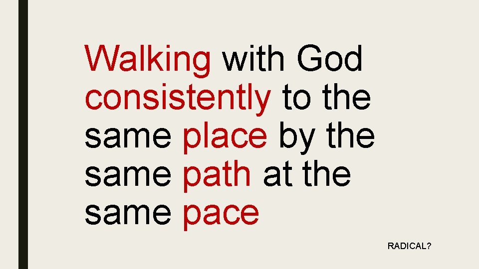 Walking with God consistently to the same place by the same path at the