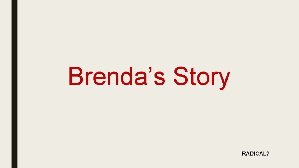 Brenda’s Story RADICAL? 
