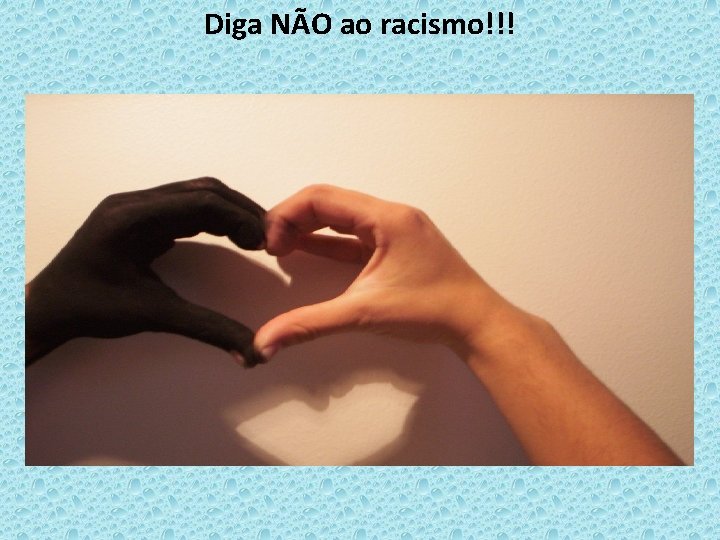 Diga NÃO ao racismo!!! 