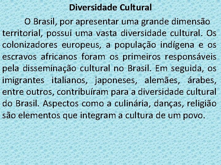 Diversidade Cultural O Brasil, por apresentar uma grande dimensão territorial, possui uma vasta diversidade