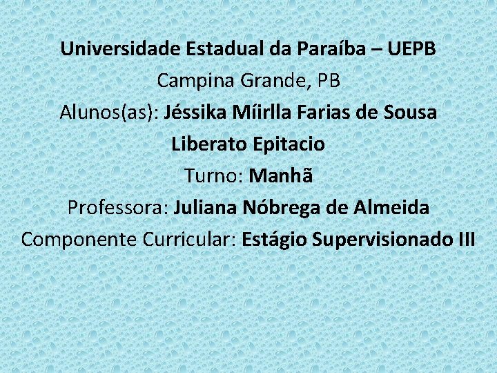 Universidade Estadual da Paraíba – UEPB Campina Grande, PB Alunos(as): Jéssika Míirlla Farias de