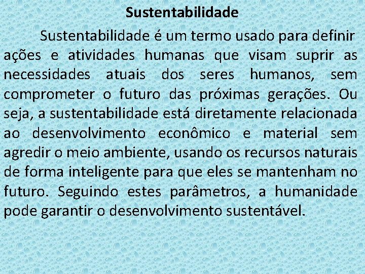 Sustentabilidade é um termo usado para definir ações e atividades humanas que visam suprir