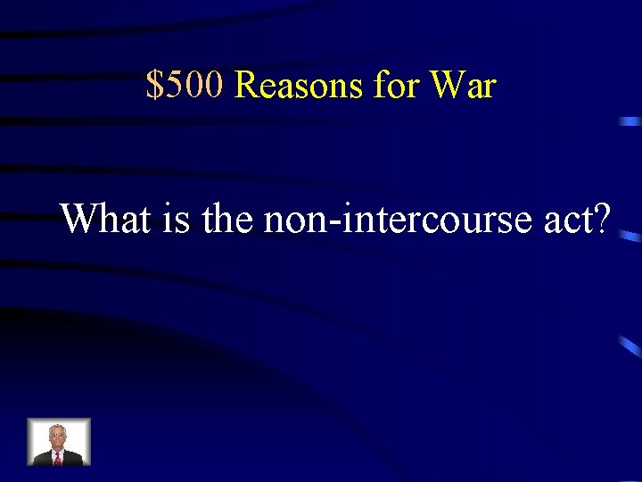 $500 Reasons for War What is the non-intercourse act? 