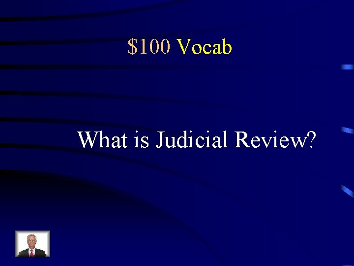 $100 Vocab What is Judicial Review? 