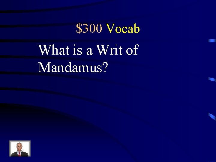 $300 Vocab What is a Writ of Mandamus? 