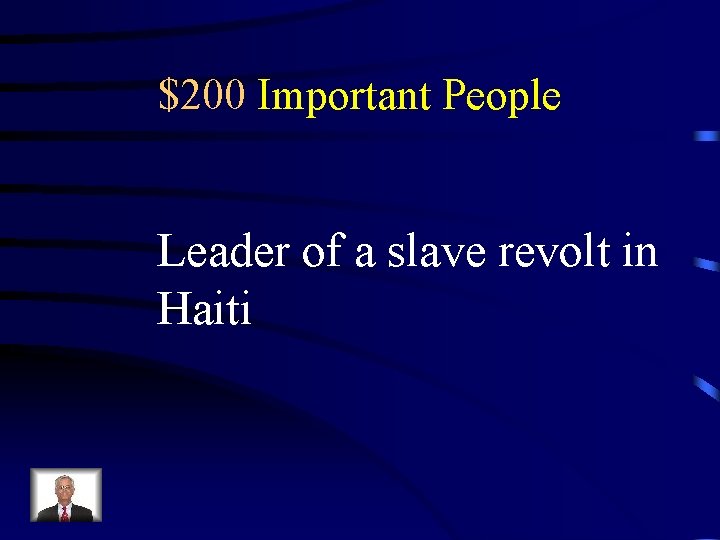 $200 Important People Leader of a slave revolt in Haiti 