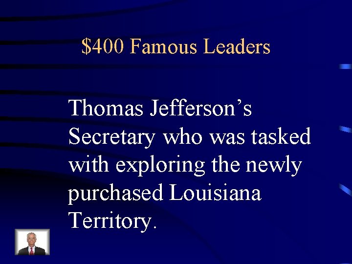 $400 Famous Leaders Thomas Jefferson’s Secretary who was tasked with exploring the newly purchased