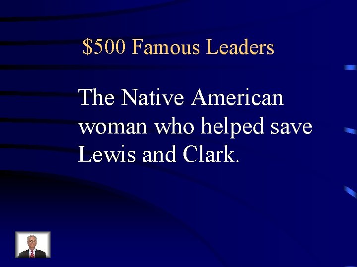 $500 Famous Leaders The Native American woman who helped save Lewis and Clark. 