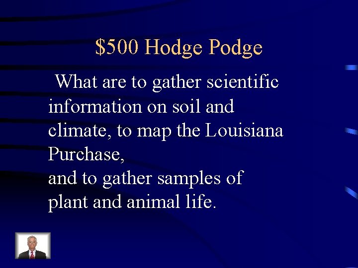 $500 Hodge Podge What are to gather scientific information on soil and climate, to