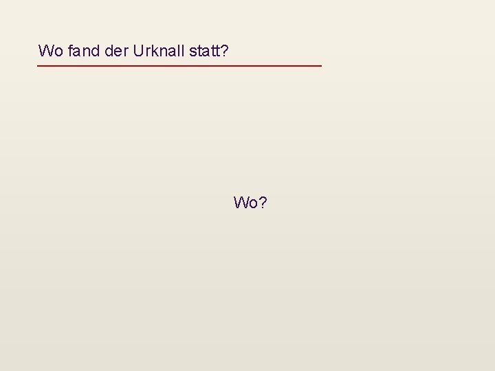 Wo fand der Urknall statt? Wo? 