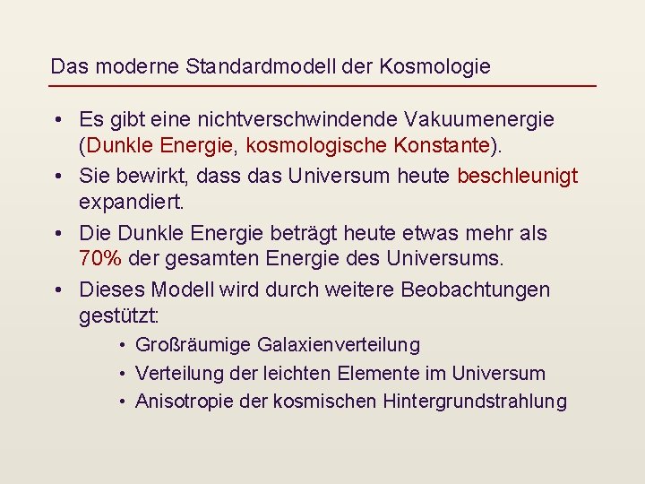 Das moderne Standardmodell der Kosmologie • Es gibt eine nichtverschwindende Vakuumenergie (Dunkle Energie, kosmologische