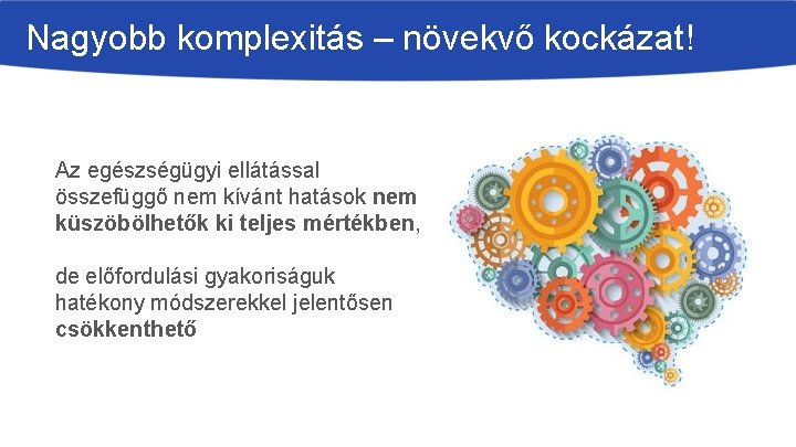 Nagyobb komplexitás – növekvő kockázat! Az egészségügyi ellátással összefüggő nem kívánt hatások nem küszöbölhetők