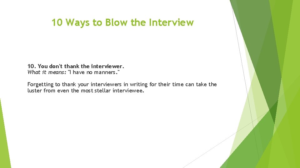 10 Ways to Blow the Interview 10. You don't thank the interviewer. What it