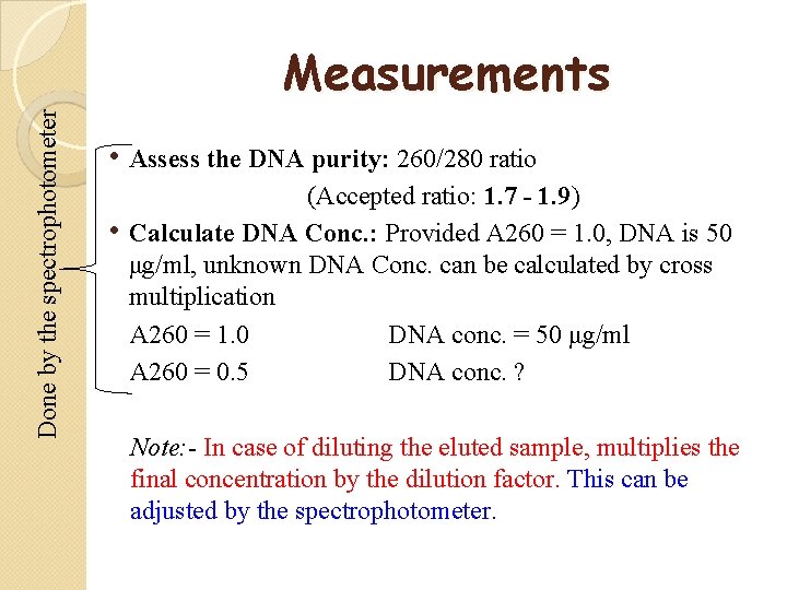 Done by the spectrophotometer Measurements • Assess the DNA purity: 260/280 ratio • (Accepted