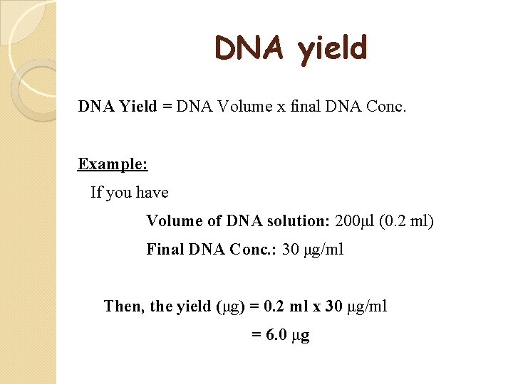 DNA yield DNA Yield = DNA Volume x final DNA Conc. Example: If you