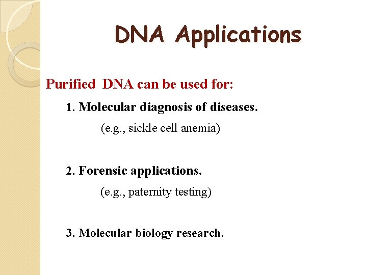 DNA Applications Purified DNA can be used for: 1. Molecular diagnosis of diseases. (e.