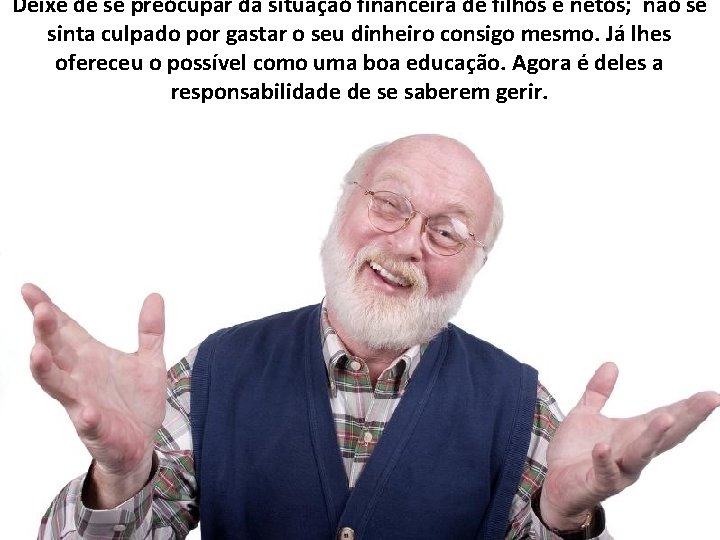 Deixe de se preocupar da situação financeira de filhos e netos; não se sinta