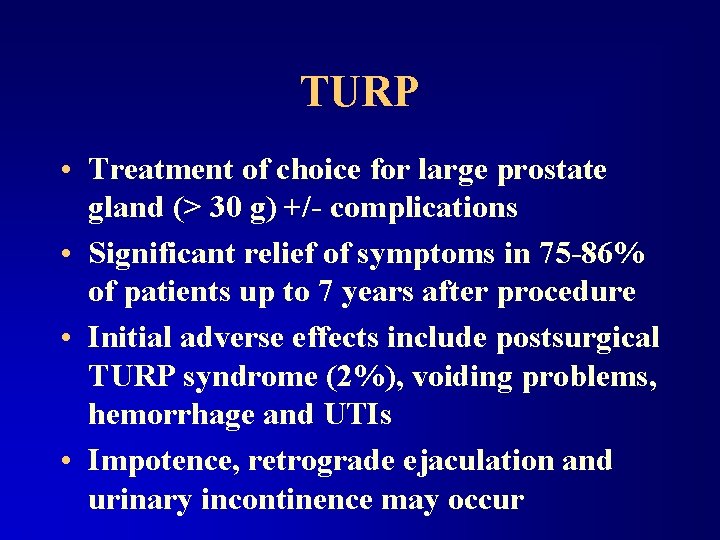 TURP • Treatment of choice for large prostate gland (> 30 g) +/- complications