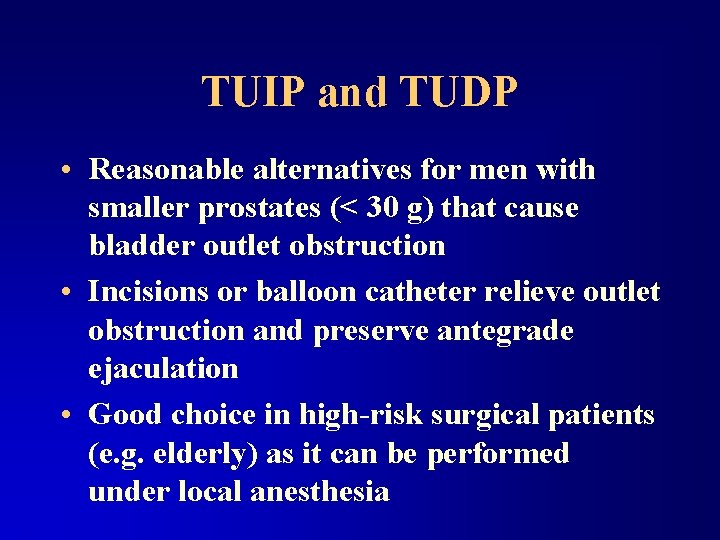 TUIP and TUDP • Reasonable alternatives for men with smaller prostates (< 30 g)