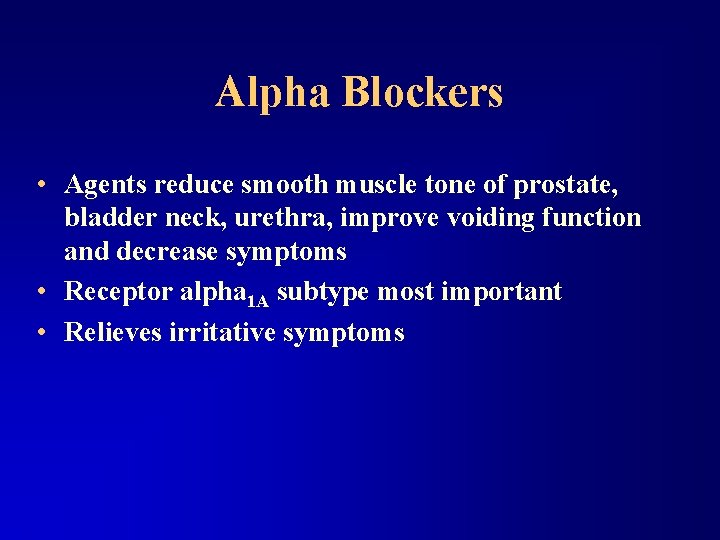 Alpha Blockers • Agents reduce smooth muscle tone of prostate, bladder neck, urethra, improve