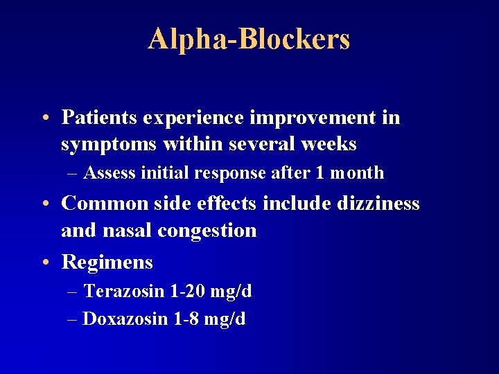 Alpha-Blockers • Patients experience improvement in symptoms within several weeks – Assess initial response