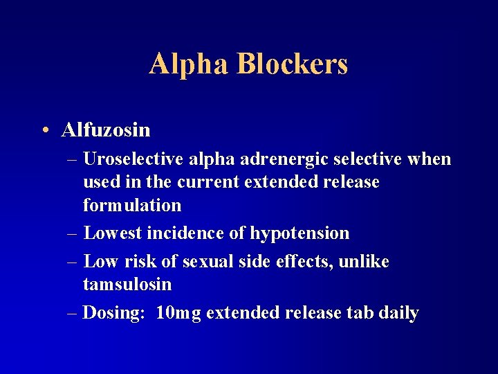 Alpha Blockers • Alfuzosin – Uroselective alpha adrenergic selective when used in the current