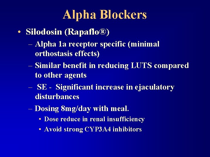 Alpha Blockers • Silodosin (Rapaflo®) – Alpha 1 a receptor specific (minimal orthostasis effects)