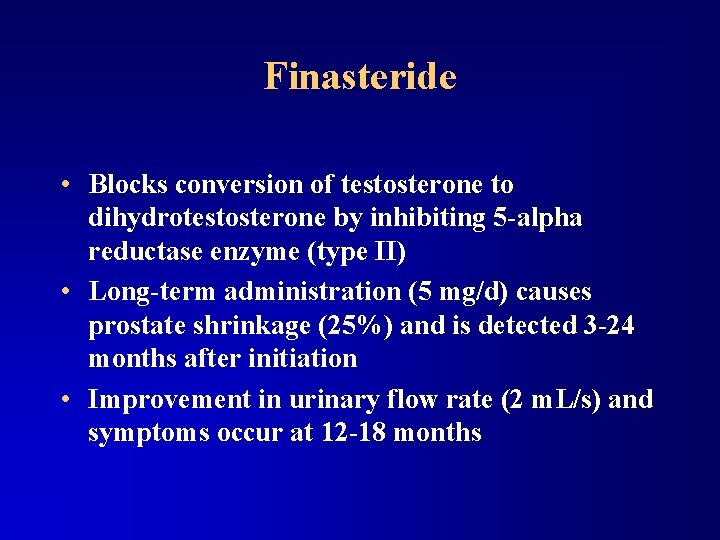 Finasteride • Blocks conversion of testosterone to dihydrotestosterone by inhibiting 5 -alpha reductase enzyme