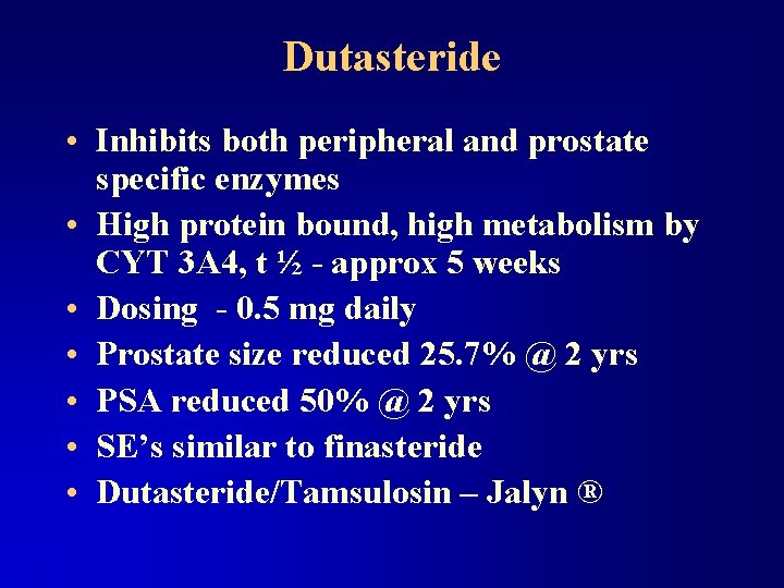 Dutasteride • Inhibits both peripheral and prostate specific enzymes • High protein bound, high