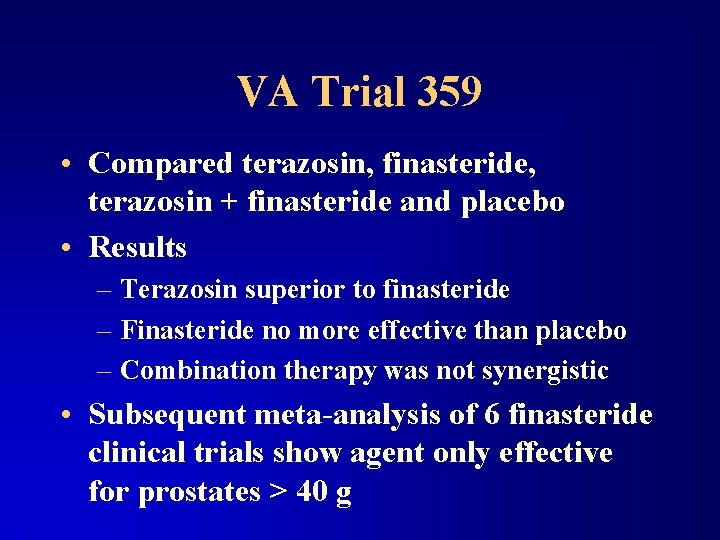 VA Trial 359 • Compared terazosin, finasteride, terazosin + finasteride and placebo • Results