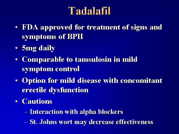 Tadalafil • FDA approved for treatment of signs and symptoms of BPH • 5