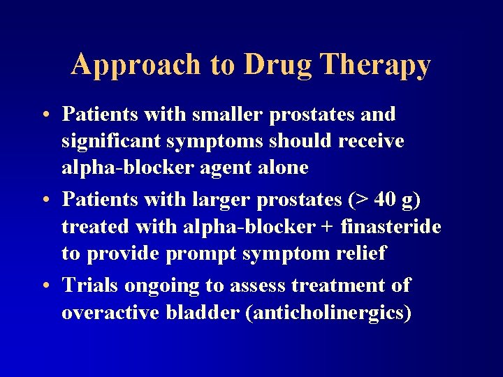 Approach to Drug Therapy • Patients with smaller prostates and significant symptoms should receive