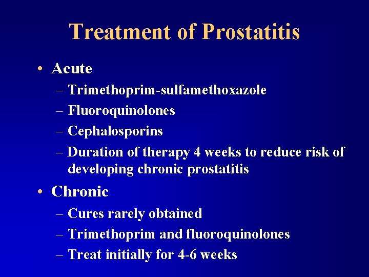 Treatment of Prostatitis • Acute – Trimethoprim-sulfamethoxazole – Fluoroquinolones – Cephalosporins – Duration of