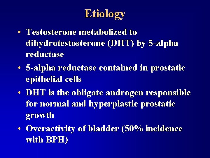 Etiology • Testosterone metabolized to dihydrotestosterone (DHT) by 5 -alpha reductase • 5 -alpha