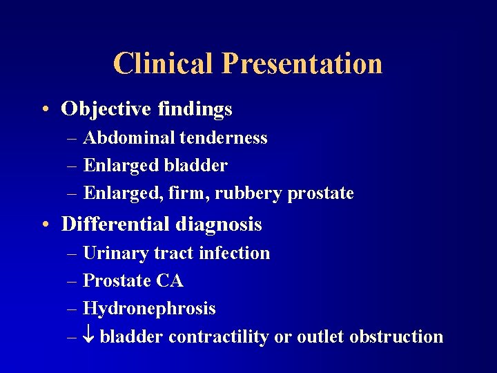 Clinical Presentation • Objective findings – Abdominal tenderness – Enlarged bladder – Enlarged, firm,