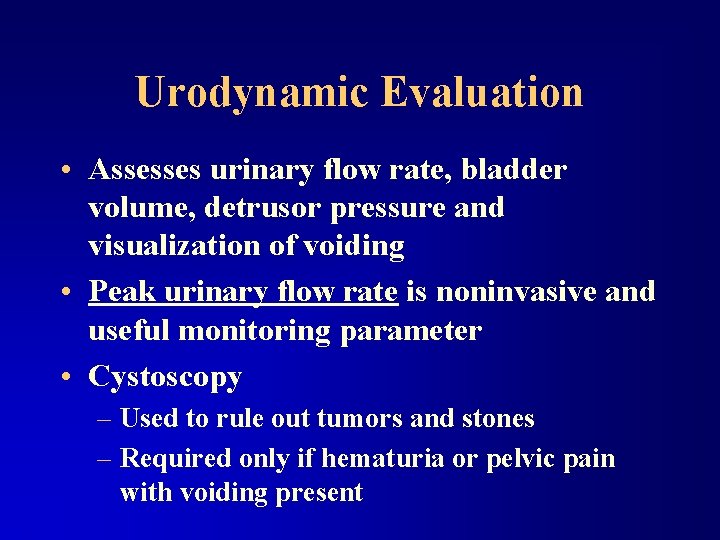 Urodynamic Evaluation • Assesses urinary flow rate, bladder volume, detrusor pressure and visualization of